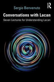 Title: Conversations with Lacan: Seven Lectures for Understanding Lacan / Edition 1, Author: Sergio Benvenuto