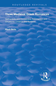 Title: Three Medieval Greek Romances / Edition 1, Author: Gavin Betts