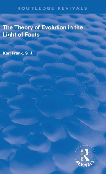 The Theory of Evolution in the Light of Facts