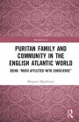 Puritan Family and Community in the English Atlantic World: Being 