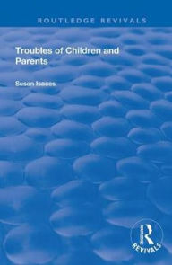 Title: Troubles of Children and Parents, Author: Susan Isaacs