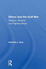 Ethics And The Gulf War: Religion, Rhetoric, And Righteousness / Edition 1