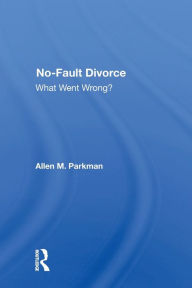 Title: No-fault Divorce: What Went Wrong?, Author: Allen M. Parkman