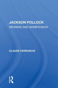 Title: Jackson Pollack: Meaning And Significance, Author: Claude Cernuschi