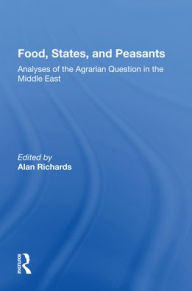 Title: Food, States, And Peasants: Analyses Of The Agrarian Question In The Middle East, Author: Alan Richards