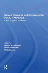 Title: Natural Resource And Environmental Policy Analysis: Cases In Applied Economics, Author: George M Johnston