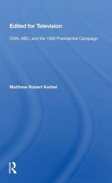 Edited For Television: Cnn, Abc, And The 1992 Presidential Campaign