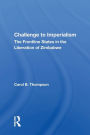 Challenge to Imperialism: The Frontline States in the Liberation of Zimbabwe / Edition 1