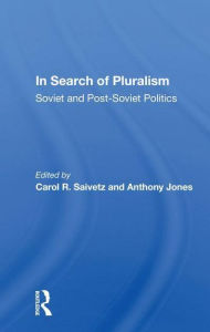Title: In Search Of Pluralism: Soviet And Post-soviet Politics, Author: Carol R. Saivetz