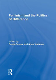 Title: Feminism and the Politics of Difference / Edition 1, Author: Sneja Gunew