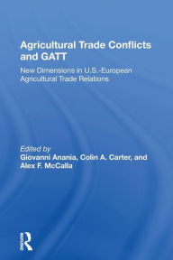 Title: Agricultural Trade Conflicts And Gatt: New Dimensions In U.s.-european Agricultural Trade Relations / Edition 1, Author: Giovanni Anania