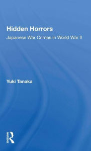 Title: Hidden Horrors: Japanese War Crimes in World War II, Author: Yuki Tanaka