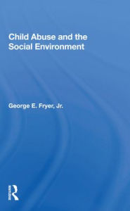 Title: Child Abuse and the Social Environment / Edition 1, Author: George E. Fryer