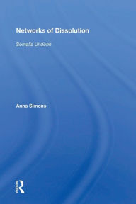 Title: Networks of Dissolution: Somalia Undone / Edition 1, Author: Anna Simons