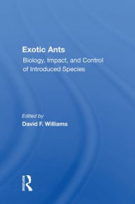 Title: Exotic Ants: Biology, Impact, And Control Of Introduced Species, Author: David F Williams