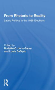Title: From Rhetoric To Reality: Latino Politics In The 1988 Elections / Edition 1, Author: Rodolfo O. de la Garza