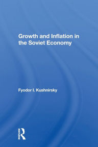 Title: Growth And Inflation In The Soviet Economy, Author: Fyodor I Kushnirsky