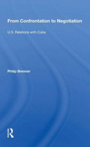 Title: From Confrontation To Negotiation: U.s. Relations With Cuba, Author: Philip Brenner
