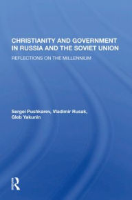 Title: Christianity And Government In Russia And The Soviet Union: Reflections On The Millennium, Author: Sergei Pushkarev