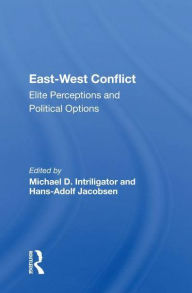 Title: East-west Conflict: Elite Perceptions And Political Options, Author: Michael D. Intriligator