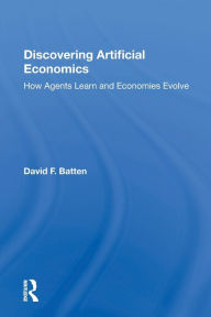 Title: Discovering Artificial Economics: How Agents Learn And Economies Evolve, Author: David F. Batten