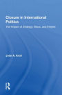 Closure In International Politics: The Impact Of Strategy, Blocs, And Empire