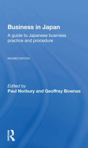 Title: Business In Japan: a Guide To Japanese Business Practice And Procedure-- Fully Revised Edition, Author: Paul Norbury