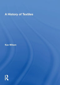Title: A History Of Textiles, Author: Kax Wilson