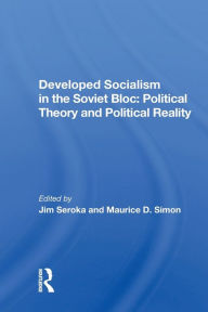 Title: Developed Socialism In The Soviet Bloc: Political Theory Vs. Political Reality / Edition 1, Author: Jim Seroka
