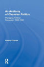 An Anatomy Of Ghanaian Politics: Managing Political Recession, 1969-1982