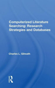 Title: Computerized Literature Searching: Research Strategies And Databases, Author: Charles L. Gilreath