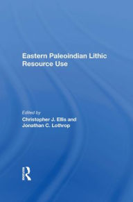 Title: Eastern Paleoindian Lithic Resource Use, Author: Christopher Ellis