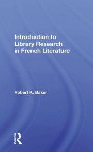 Title: Introduction to Library Research in French Literature, Author: Robert K. Baker