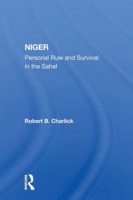 Title: Niger: Personal Rule And Survival In The Sahel / Edition 1, Author: Robert B Charlick