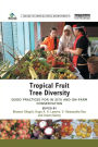 Tropical Fruit Tree Diversity: Good practices for in situ and on-farm conservation / Edition 1