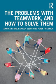 Title: The Problems with Teamwork, and How to Solve Them / Edition 1, Author: Annika Lantz Friedrich