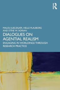 Title: Dialogues on Agential Realism: Engaging in Worldings through Research Practice, Author: Malou Juelskjær