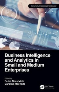 Title: Business Intelligence and Analytics in Small and Medium Enterprises / Edition 1, Author: Pedro Novo Melo