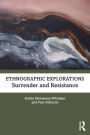 Ethnographic Explorations: Surrender and Resistance