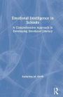 Emotional Intelligence in Schools: A Comprehensive Approach to Developing Emotional Literacy / Edition 1