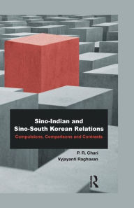 Title: Sino-Indian and Sino-South Korean Relations: Comparisons and Contrasts / Edition 1, Author: P. R. Chari