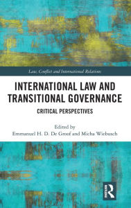 Title: International Law and Transitional Governance: Critical Perspectives / Edition 1, Author: Emmanuel H. D. De Groof