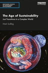 Title: The Age of Sustainability: Just Transitions in a Complex World / Edition 1, Author: Mark Swilling