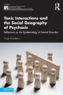 Toxic Interactions and the Social Geography of Psychosis: Reflections on the Epidemiology of Mental Disorder