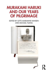 Title: Murakami Haruki and Our Years of Pilgrimage, Author: Gitte Marianne Hansen