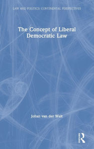 Title: The Concept of Liberal Democratic Law / Edition 1, Author: Johan van Der Walt