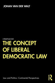 Title: The Concept of Liberal Democratic Law / Edition 1, Author: Johan van Der Walt