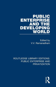 Title: Public Enterprise and the Developing World, Author: V. Ramanadham