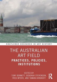 The Australian Art Field: Practices, Policies, Institutions