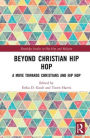 Beyond Christian Hip Hop: A Move Towards Christians and Hip Hop